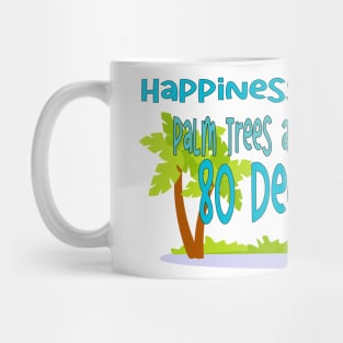 Happiness is...Palm Trees & 80 Degrees Mug